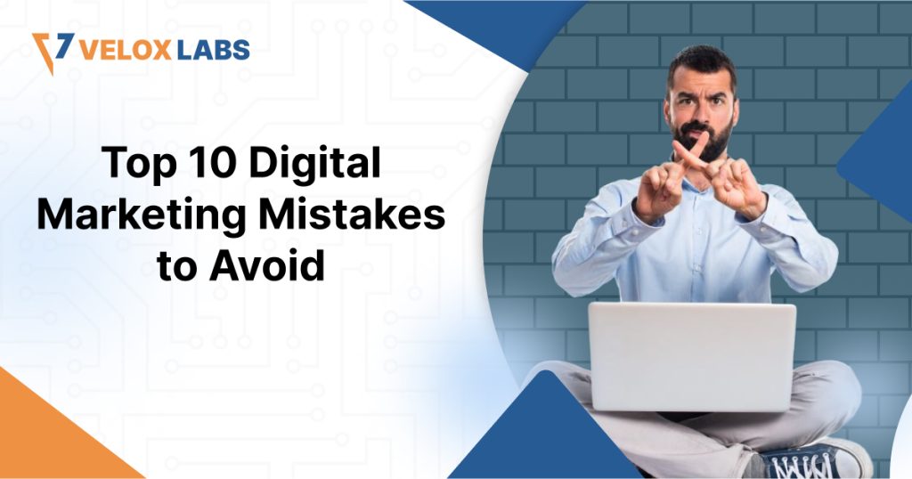 top 10 digital marketing mistakes to avoid
