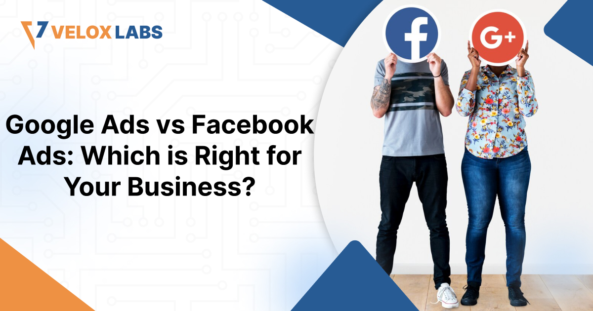 Google Ads vs Facebook Ads: Which Is Right for Your Business?