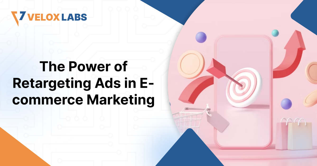 The Power of Retargeting Ads in E-commerce Marketing