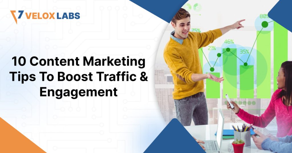 10 Content Marketing Tips To Boost Traffic & Engagement
