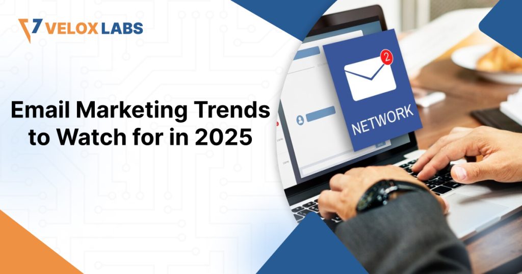 Email Marketing Trends to Watch for in 2025