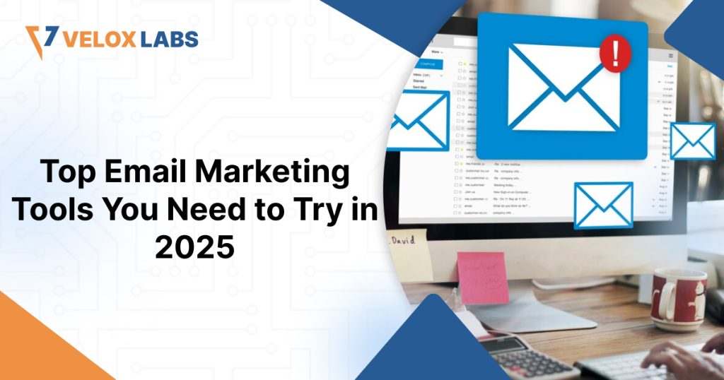 Top Email Marketing Tools You Need to Try in 2025