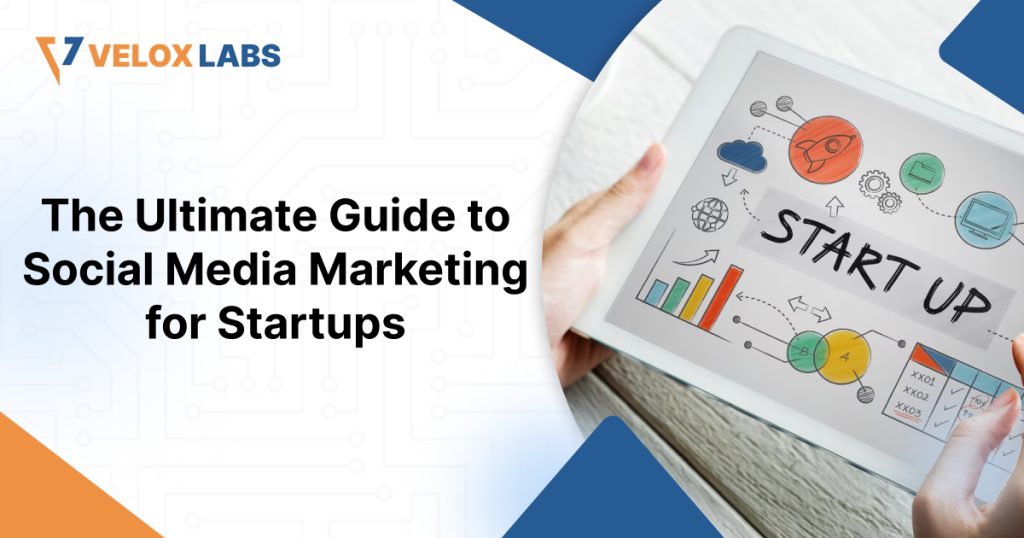 The Ultimate Guide to Social Media Marketing for Startups